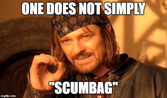 One Does Not Simply Meme | ONE DOES NOT SIMPLY "SCUMBAG" | image tagged in memes,one does not simply,scumbag | made w/ Imgflip meme maker