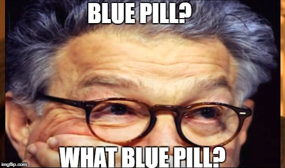 frankly franken | BLUE PILL? WHAT BLUE PILL? | image tagged in frankenstein | made w/ Imgflip meme maker