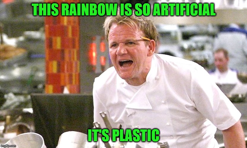 THIS RAINBOW IS SO ARTIFICIAL IT'S PLASTIC | made w/ Imgflip meme maker