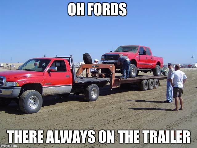 OH FORDS; THERE ALWAYS ON THE TRAILER | image tagged in imgflip | made w/ Imgflip meme maker