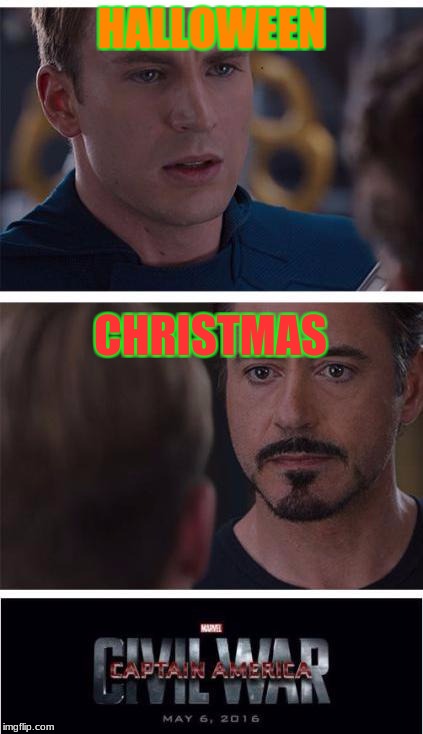 Marvel Civil War 1 Meme | HALLOWEEN; CHRISTMAS | image tagged in memes,marvel civil war 1 | made w/ Imgflip meme maker
