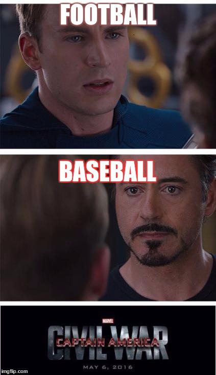 Marvel Civil War 1 | FOOTBALL; BASEBALL | image tagged in memes,marvel civil war 1 | made w/ Imgflip meme maker