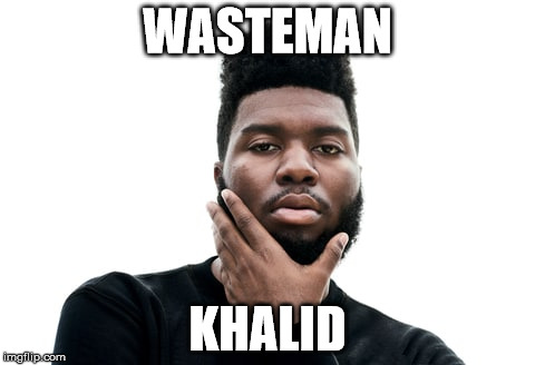 Wasteman Khalid | WASTEMAN; KHALID | image tagged in wasteman khalid | made w/ Imgflip meme maker