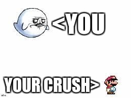 ME GUSTA MARIO | <YOU; YOUR CRUSH> | image tagged in me gusta mario | made w/ Imgflip meme maker