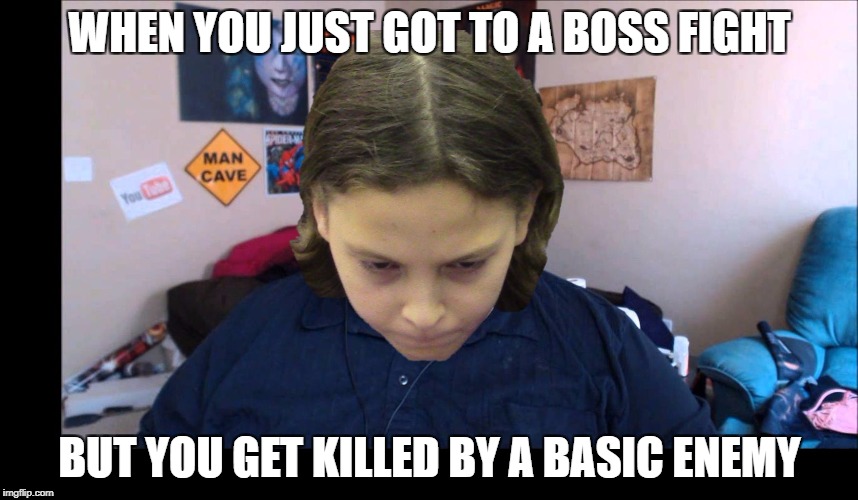 depressed gamer child | WHEN YOU JUST GOT TO A BOSS FIGHT; BUT YOU GET KILLED BY A BASIC ENEMY | image tagged in depressed gamer child | made w/ Imgflip meme maker