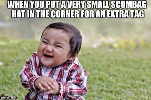 Evil Toddler | WHEN YOU PUT A VERY SMALL SCUMBAG HAT IN THE CORNER FOR AN EXTRA TAG | image tagged in memes,evil toddler,scumbag | made w/ Imgflip meme maker