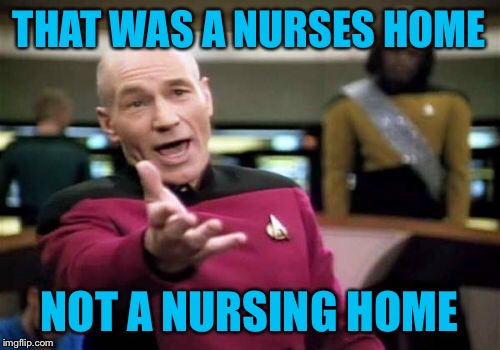 Picard Wtf Meme | THAT WAS A NURSES HOME NOT A NURSING HOME | image tagged in memes,picard wtf | made w/ Imgflip meme maker