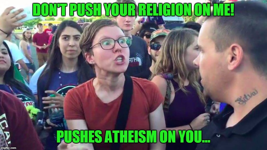 DON'T PUSH YOUR RELIGION ON ME! PUSHES ATHEISM ON YOU... | made w/ Imgflip meme maker