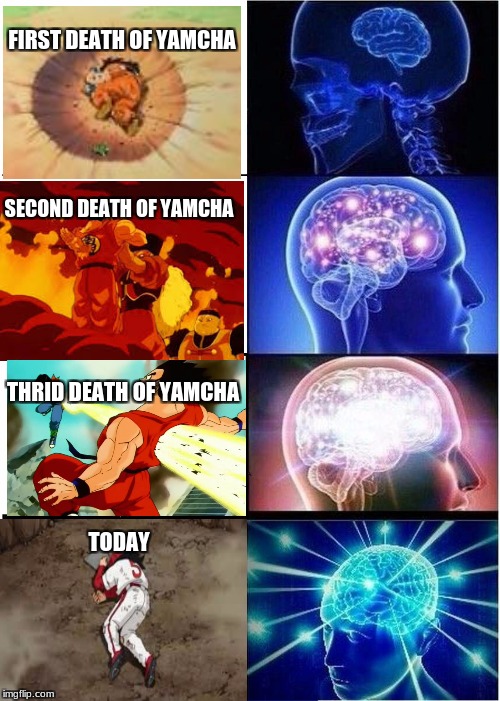 Death of yamcha | FIRST DEATH OF YAMCHA; SECOND DEATH OF YAMCHA; THRID DEATH OF YAMCHA; TODAY | image tagged in memes,expanding brain,dbz | made w/ Imgflip meme maker