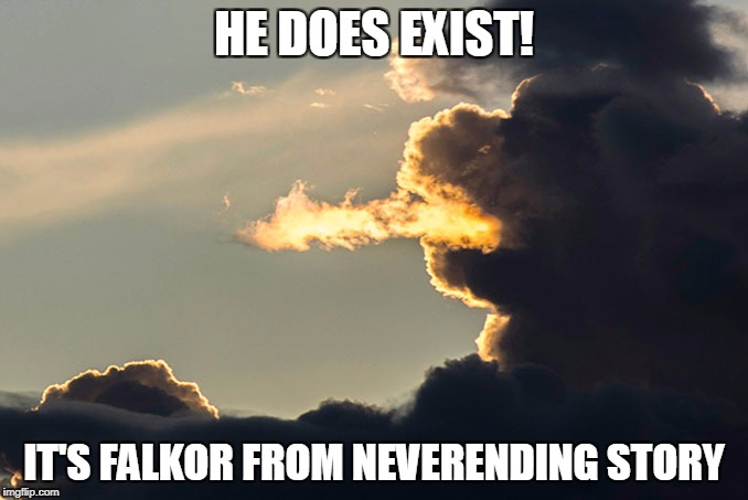 Bastian was telling the truth the whole time! | HE DOES EXIST! IT'S FALKOR FROM NEVERENDING STORY | image tagged in memes | made w/ Imgflip meme maker