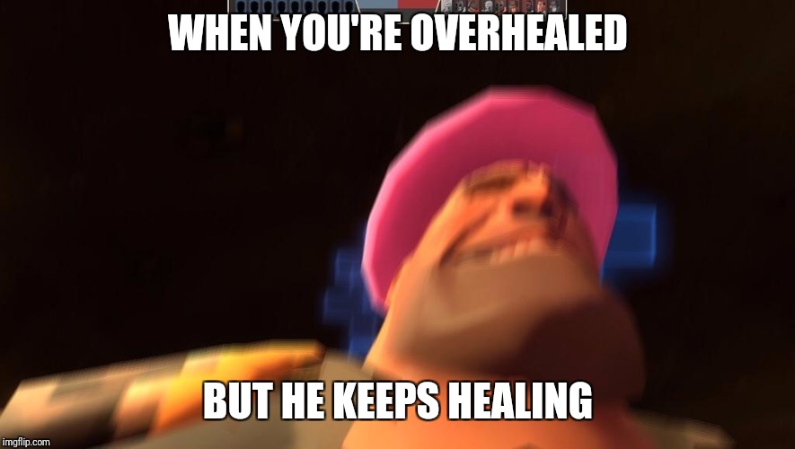 WHEN YOU'RE OVERHEALED; BUT HE KEEPS HEALING | image tagged in pootis | made w/ Imgflip meme maker