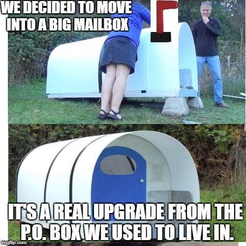 The Postman always rings twice | WE DECIDED TO MOVE INTO A BIG MAILBOX; IT'S A REAL UPGRADE FROM THE P.O. BOX WE USED TO LIVE IN. | image tagged in memes,mailman | made w/ Imgflip meme maker