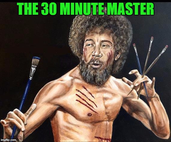 THE 30 MINUTE MASTER | made w/ Imgflip meme maker