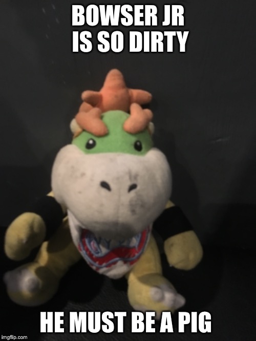 Bowser jr is dirty | BOWSER JR IS SO DIRTY; HE MUST BE A PIG | image tagged in bowser jr,suspicious bowser jr,pigs,mario,super mario | made w/ Imgflip meme maker