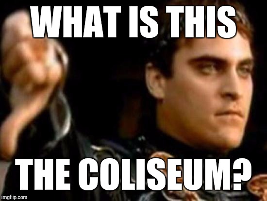 Down with Downvotes Weekend Dec 8-10 a JBmemegeek, 1 forpeace & isayisay campaign ! | WHAT IS THIS; THE COLISEUM? | image tagged in down with downvotes weekend,memes,downvoting roman | made w/ Imgflip meme maker