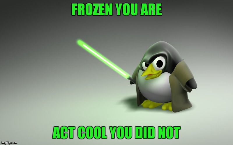 FROZEN YOU ARE ACT COOL YOU DID NOT | made w/ Imgflip meme maker