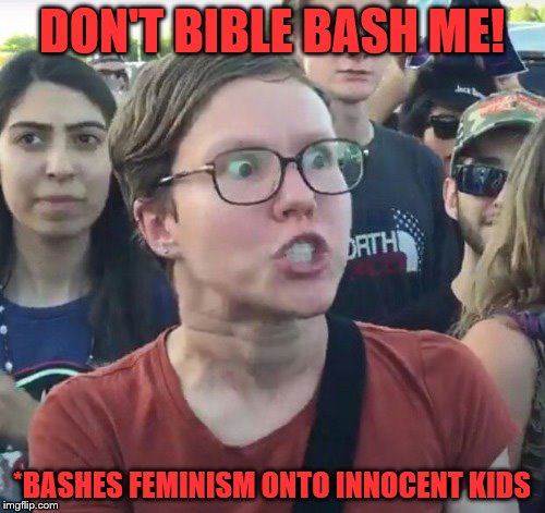 DON'T BIBLE BASH ME! *BASHES FEMINISM ONTO INNOCENT KIDS | made w/ Imgflip meme maker