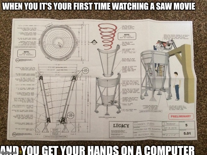 Build something they said | WHEN YOU IT'S YOUR FIRST TIME WATCHING A SAW MOVIE; AND YOU GET YOUR HANDS ON A COMPUTER | image tagged in blender | made w/ Imgflip meme maker