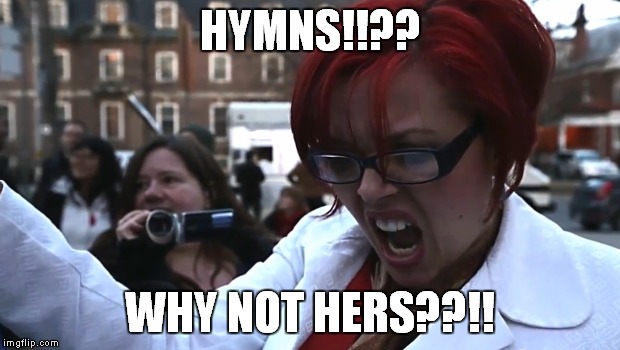 HYMNS!!?? WHY NOT HERS??!! | made w/ Imgflip meme maker