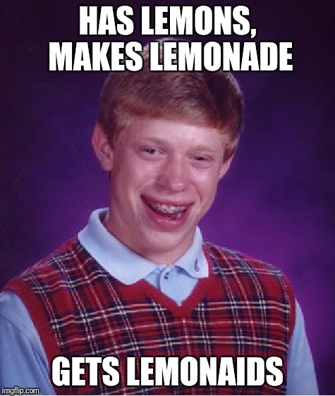 Bad Luck Brian Meme | HAS LEMONS, MAKES LEMONADE; GETS LEMONAIDS | image tagged in memes,bad luck brian | made w/ Imgflip meme maker