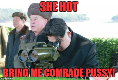 SHE HOT BRING ME COMRADE PUSSY! | made w/ Imgflip meme maker