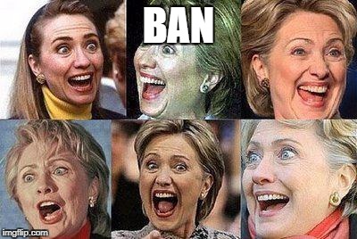Hillary Clinton | BAN | image tagged in hillary clinton | made w/ Imgflip meme maker