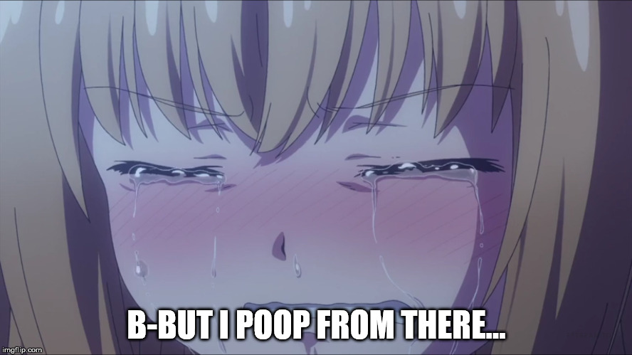 I'm going to hell for this. | B-BUT I POOP FROM THERE... | image tagged in memes,anime | made w/ Imgflip meme maker