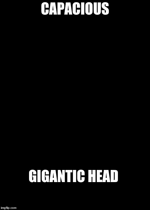 Rick and Morty giant head | CAPACIOUS; GIGANTIC HEAD | made w/ Imgflip meme maker