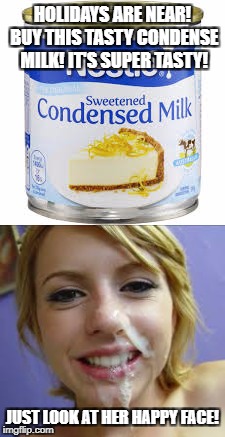 I will be the best marketing strategist someday! (waiting for someone to hire me...) | HOLIDAYS ARE NEAR! BUY THIS TASTY CONDENSE MILK! IT'S SUPER TASTY! JUST LOOK AT HER HAPPY FACE! | image tagged in memes,funny memes,holidays,milk,model,tasty | made w/ Imgflip meme maker