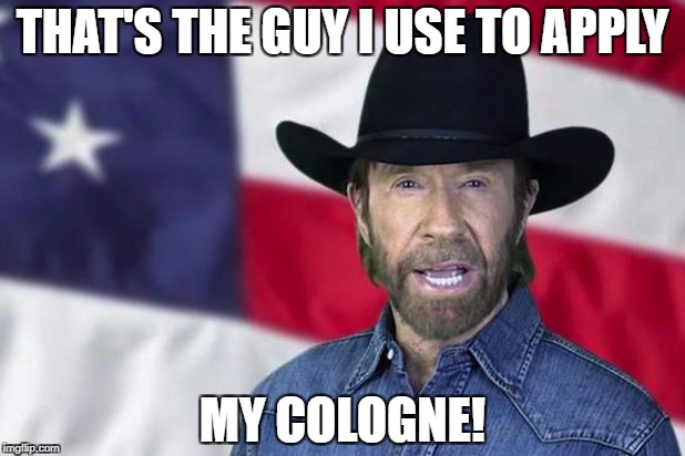 THAT'S THE GUY I USE TO APPLY MY COLOGNE! | made w/ Imgflip meme maker