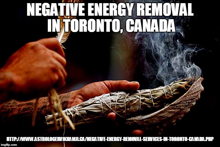 NEGATIVE ENERGY REMOVAL IN TORONTO, CANADA; HTTP://WWW.ASTROLOGERVIKRAMJI.CA/NEGATIVE-ENERGY-REMOVAL-SERVICES-IN-TORONTO-CANADA.PHP | made w/ Imgflip meme maker