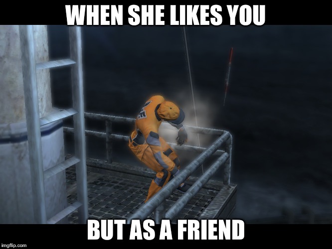WHEN SHE LIKES YOU; BUT AS A FRIEND | image tagged in love | made w/ Imgflip meme maker