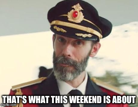THAT'S WHAT THIS WEEKEND IS ABOUT | made w/ Imgflip meme maker