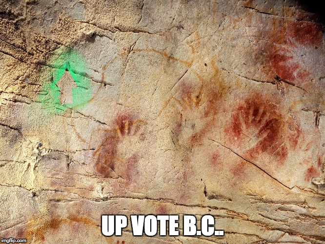 World Oldest Up Vote | UP VOTE B.C.. | image tagged in world oldest up vote | made w/ Imgflip meme maker