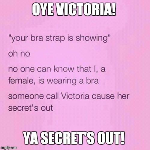 OYE VICTORIA! YA SECRET'S OUT! | made w/ Imgflip meme maker
