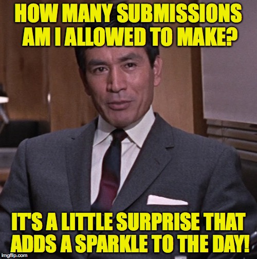 Tiger Tanaka is so positive. | HOW MANY SUBMISSIONS AM I ALLOWED TO MAKE? IT'S A LITTLE SURPRISE THAT ADDS A SPARKLE TO THE DAY! | image tagged in memes,tiger tanaka,how many submissions today | made w/ Imgflip meme maker