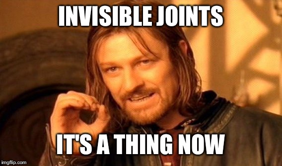 One Does Not Simply Meme | INVISIBLE JOINTS; IT'S A THING NOW | image tagged in memes,one does not simply | made w/ Imgflip meme maker