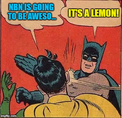 Batman Slapping Robin Meme | NBN IS GOING TO BE AWESO... IT'S A LEMON! | image tagged in memes,batman slapping robin | made w/ Imgflip meme maker