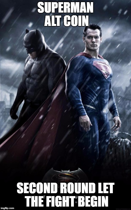 Batman v superman | SUPERMAN ALT COIN; SECOND ROUND LET THE FIGHT BEGIN | image tagged in batman v superman | made w/ Imgflip meme maker