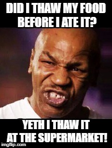 DID I THAW MY FOOD BEFORE I ATE IT? YETH I THAW IT AT THE SUPERMARKET! | made w/ Imgflip meme maker