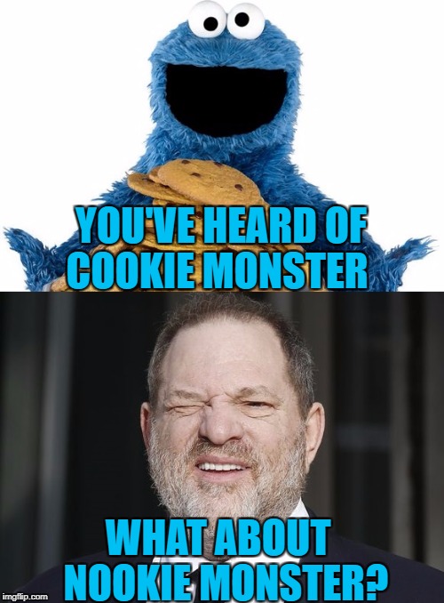 YOU'VE HEARD OF   COOKIE MONSTER; WHAT ABOUT  NOOKIE MONSTER? | image tagged in americanpenguin | made w/ Imgflip meme maker