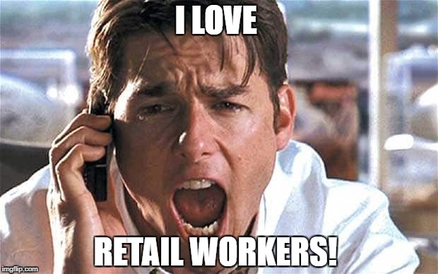 I LOVE RETAIL WORKERS! | made w/ Imgflip meme maker