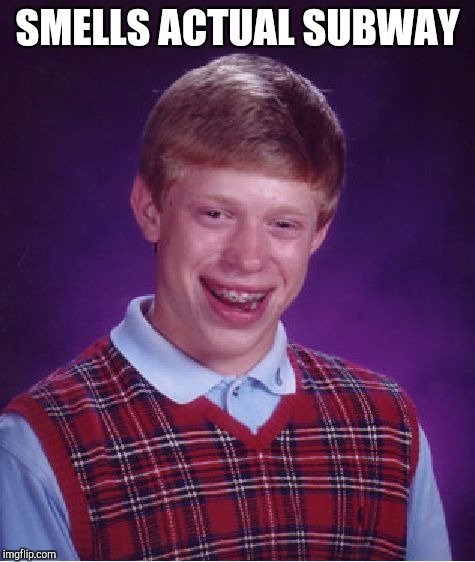 Bad Luck Brian Meme | SMELLS ACTUAL SUBWAY | image tagged in memes,bad luck brian | made w/ Imgflip meme maker