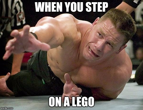 john cena | WHEN YOU STEP; ON A LEGO | image tagged in john cena | made w/ Imgflip meme maker