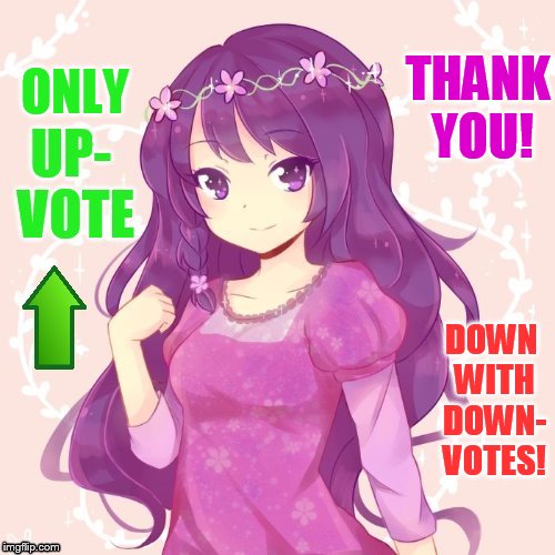 ONLY DOWN WITH DOWN- VOTES! THANK YOU! | made w/ Imgflip meme maker
