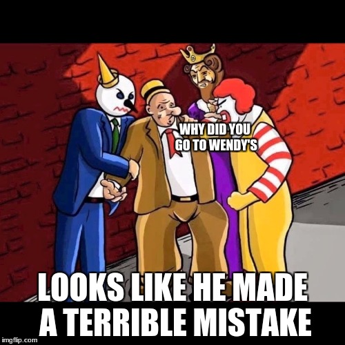 Wimpy | WHY DID YOU GO TO WENDY'S; LOOKS LIKE HE MADE A TERRIBLE MISTAKE | image tagged in wimpy | made w/ Imgflip meme maker
