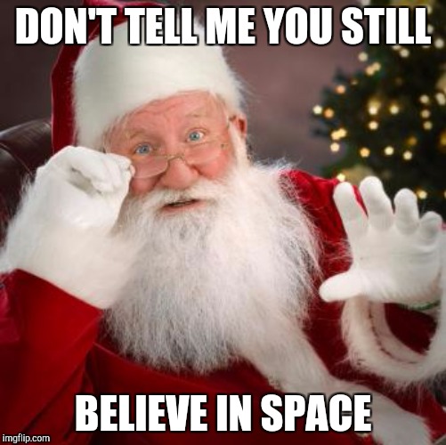 DON'T TELL ME YOU STILL BELIEVE IN SPACE | made w/ Imgflip meme maker