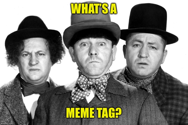 WHAT’S A MEME TAG? | made w/ Imgflip meme maker