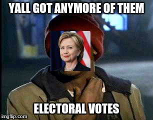 Y'all Got Any More Of That Meme | YALL GOT ANYMORE OF THEM; ELECTORAL VOTES | image tagged in memes,yall got any more of | made w/ Imgflip meme maker