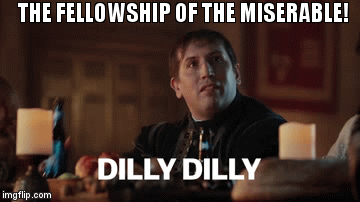 THE FELLOWSHIP OF THE MISERABLE! | image tagged in gifs | made w/ Imgflip video-to-gif maker